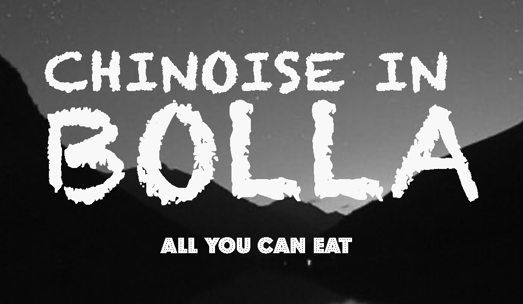 CHINOISE IN BOLLA “All You can Eat”